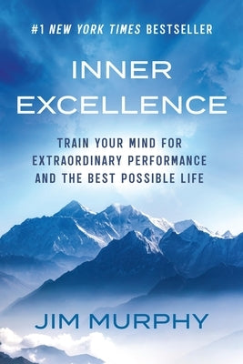 Inner Excellence: Train Your Mind for Extraordinary Performance and the Best Possible Life Paperback Grand Central Publishing