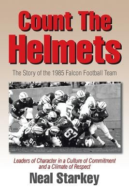 Count the Helmets: The Story of the 1985 Falcon Football Team by Starkey, Neal