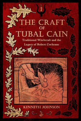 The Craft of Tubal Cain: Traditional Witchcraft and the Legacy of Robert Cochrane Paperback Crossed Crow Books