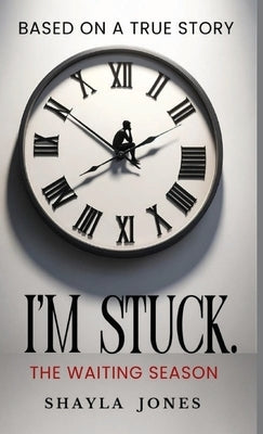 I'm Stuck: The Waiting Season by Jones, Shayla