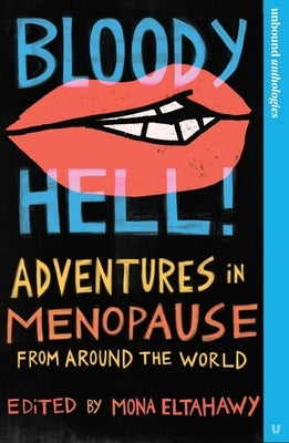 Bloody Hell!: Adventures in Menopause from Around the World by Eltahawy, Mona