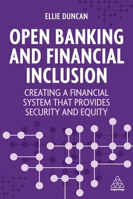 Open Banking and Financial Inclusion: Creating a Financial System That Provides Security and Equity by Duncan, Ellie