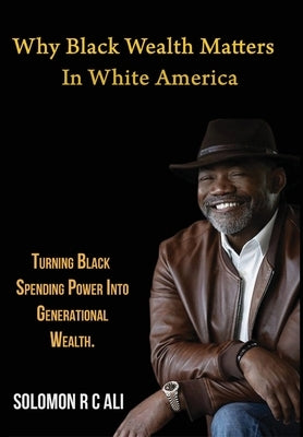 Why Black Wealth Matters in White America by Ali, Solomon Rc