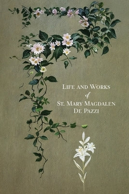 The Life and Works of St. Mary Magdalen de Pazzi by Fabrini, Placido