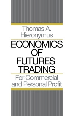 Economics of Futures Trading: For Commercial and Personal Profit by Hieronymus, Thomas A.