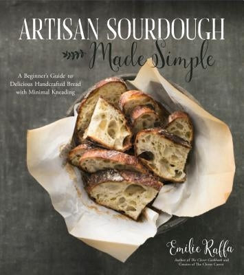 Artisan Sourdough Made Simple: A Beginner's Guide to Delicious Handcrafted Bread with Minimal Kneading Paperback Page Street Publishing