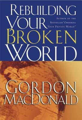 Rebuilding Your Broken World by MacDonald, Gordon