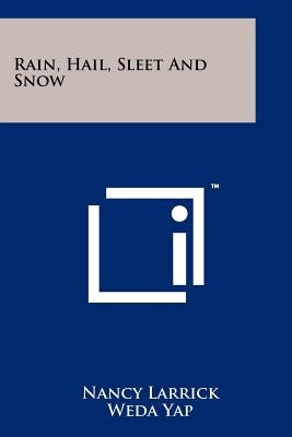 Rain, Hail, Sleet And Snow by Larrick, Nancy