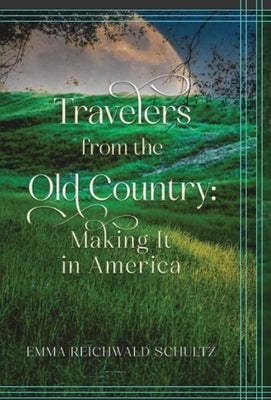 Travelers from the Old Country by Reichwald Schultz, Emma