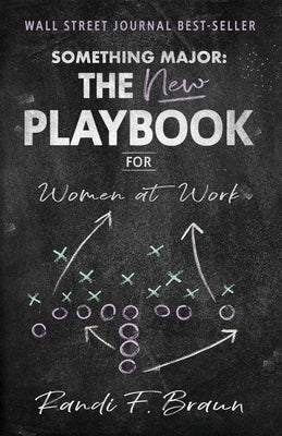 Something Major: The New Playbook for Women at Work by Braun, Randi