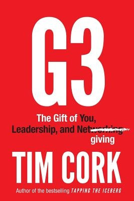 G3: The Gift of You, Leadership, and Netgiving by Cork, Tim