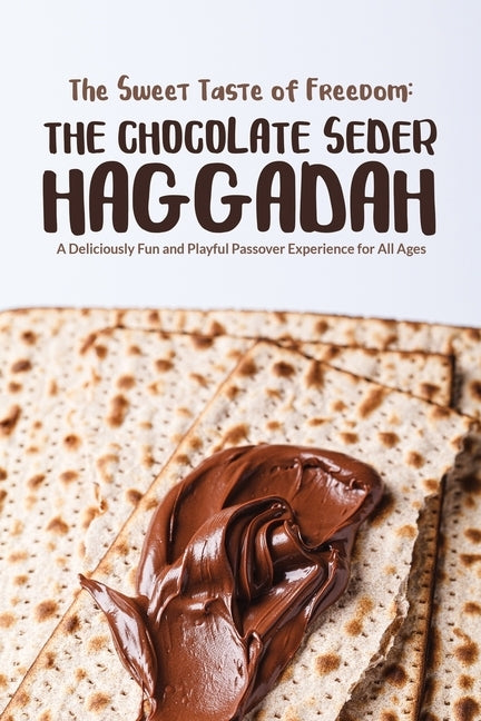 The Sweet Taste of Freedom: The Chocolate Seder Haggadah: A Chocolate-Themed Passover Seder for Kids, Families, and Chocolate Lovers of All Ages by Vorspan, Ben