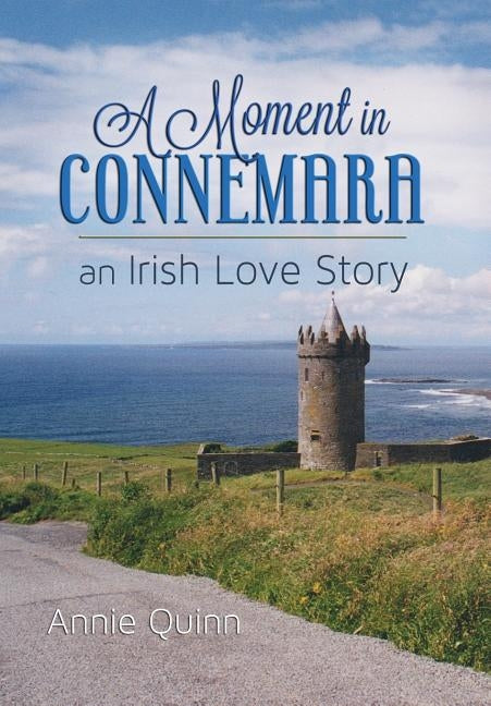 A Moment in Connemara: An Irish Love Story by Quinn, Annie