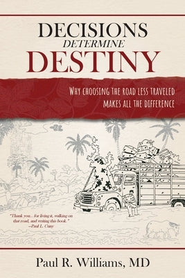 Decisions Determine Destiny: Why choosing the road less traveled makes all the difference by Williams, Paul R.