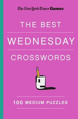 New York Times Games the Best Wednesday Crosswords: 100 Medium Puzzles Paperback St. Martin's Griffin