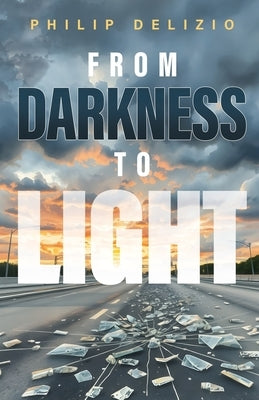 From Darkness to Light by Delizio, Philip