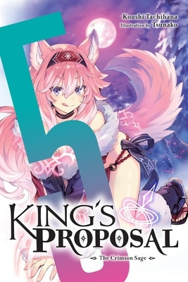 King's Proposal, Vol. 5 (Light Novel): The Crimson Sage Volume 5 by Tachibana, Koushi