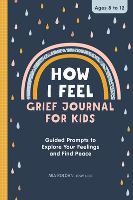 How I Feel: Grief Journal for Kids: Guided Prompts to Explore Your Feelings and Find Peace Paperback Callisto Kids