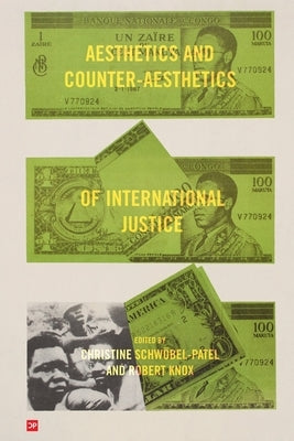 Aesthetics and Counter-Aesthetics of International Justice by Schwöbel-Patel, Christine