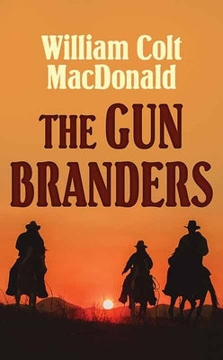 The Gun Branders by MacDonald, William Colt