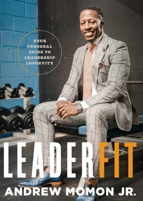 LeaderFit: Your Personal Guide to Leadership Longevity by Momon, Andrew