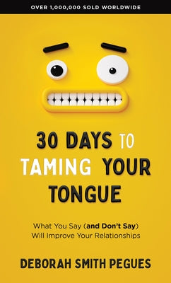 30 Days to Taming Your Tongue: What You Say (and Don't Say) Will Improve Your Relationships by Pegues, Deborah Smith