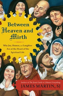 Between Heaven and Mirth: Why Joy, Humor, and Laughter Are at the Heart of the Spiritual Life Paperback HarperOne