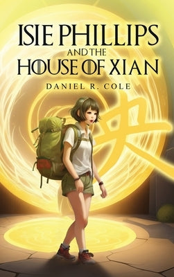 Isie Phillips and the House of Xian by Cole, Daniel R.