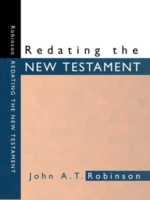 Redating the New Testament by Robinson, John A. T.