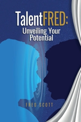 TalentFRED: Unveiling Your Potential by Scott, Fred W.