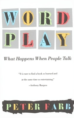 Word Play: What Happens When People Talk by Farb, Peter
