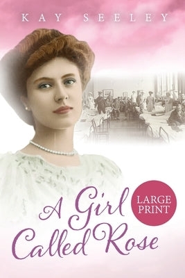 A Girl Called Rose: Large Print Edition by Seeley, Kay