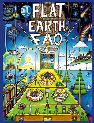 Flat Earth FAQ by DuBay, Eric