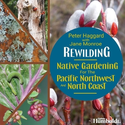 Paperback book titled "Rewilding: Native Gardening for the Pacific Northwest and North Coast" with a colorful cover illustration.