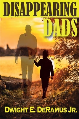 Disappearing Dads by DeRamus, Dwight E., Jr.