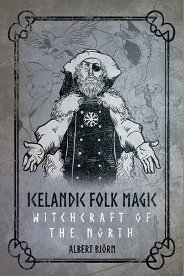 Icelandic Folk Magic: Witchcraft of the North by Bj?rn Shiell, Albert