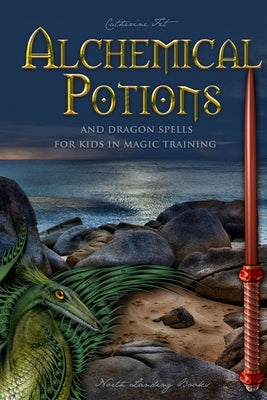 Alchemical Potions and Dragon Spells for Kids in Magic Training by Fet, Catherine