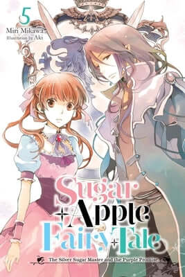 Sugar Apple Fairy Tale, Vol. 5 (Light Novel): The Silver Sugar Master and the Purple Promise Volume 5 Paperback Yen on
