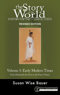 Story of the World, Vol. 3 Revised Edition: History for the Classical Child: Early Modern Times Paperback Well-Trained Mind Press