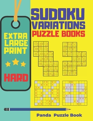 Extra Large Print Sudoku Variations Puzzle Books Hard: Sudoku X, Sudoku Hyper, Sudoku Twins, Sudoku Triathlon A, Sudoku Triathlon B, Sudoku Marathon, by Book, Panda Puzzle
