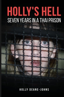 Holly's Hell - Seven Years in a Thai Prison by Deane-Johns, Holly