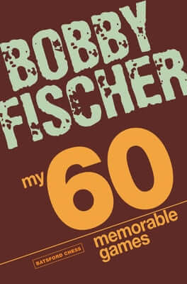 My 60 Memorable Games: Chess Tactics, Chess Strategies with Bobby Fischer Paperback Batsford
