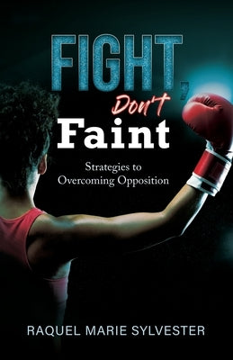 Fight, Don't Faint by Sylvester, Raquel M.