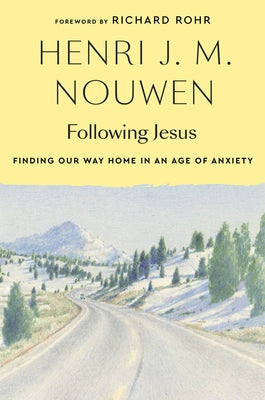 Following Jesus: Finding Our Way Home in an Age of Anxiety by Nouwen, Henri J. M.