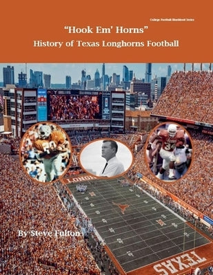 Hook em' Horns - History of Texas Longhorns Football by Fulton, Steve