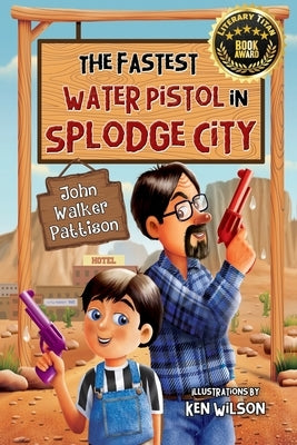 The Fastest Water Pistol in Splodge City by Pattison, John Walker