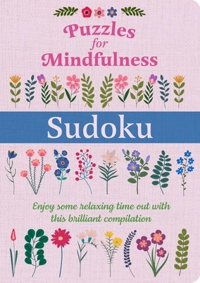 Puzzles for Mindfulness Sudoku: Enjoy Some Relaxing Time Out with This Brilliant Compilation Paperback Sirius Entertainment