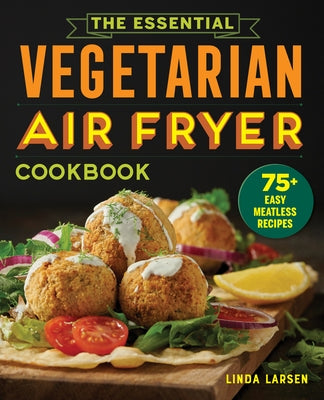 The Essential Vegetarian Air Fryer Cookbook: 75+ Easy Meatless Recipes Paperback Callisto