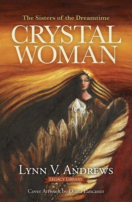 Crystal Woman: The Sisters of the Dreamtime by Andrews, Lynn V.