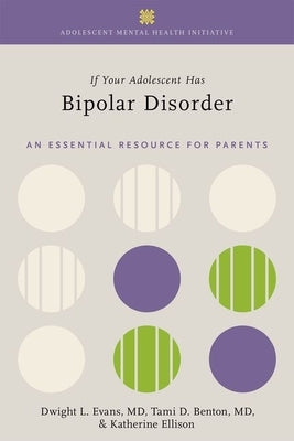 If Your Adolescent Has Bipolar Disorder: An Essential Resource for Parents by Evans, Dwight L.